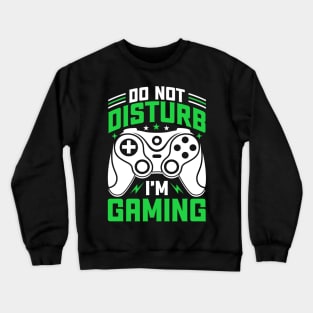 Do not disturb I'm gaming Crewneck Sweatshirt